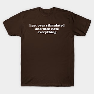 i get overstimulated and then hate everything shirt,  Overstimulated Moms Club T-shirt, Mom Life Shirt, Mommy Life, Mom Gifts T-Shirt